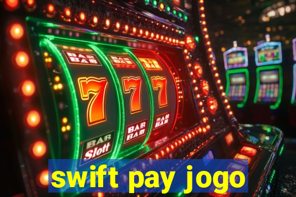 swift pay jogo